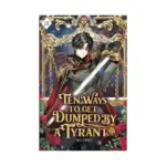 Ten Ways to Get Dumped by a Tyrant (Light Novel) Volume 03