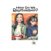 How Do We Relationship? (Manga) Volume 11