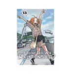 How Do We Relationship? (Manga) Volume 13