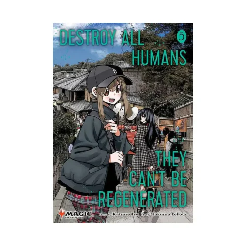 Destroy All Humans. They Can't Be Regenerated. A Magic: The Gathering (Manga) Volume 05