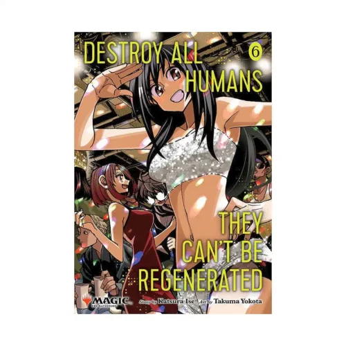 Destroy All Humans. They Can't Be Regenerated. A Magic: The Gathering (Manga) Volume 06