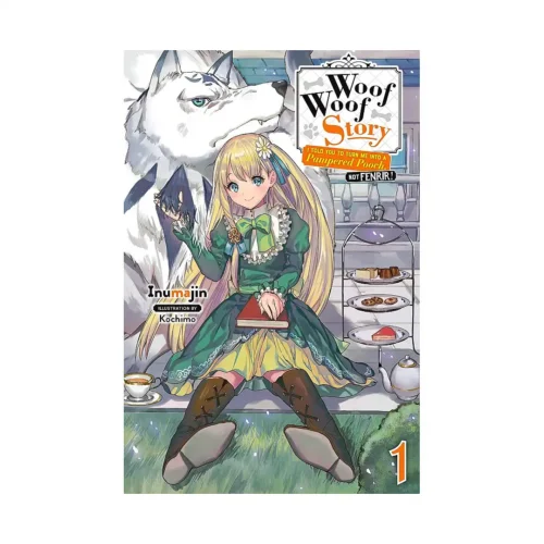 Woof Woof Story: I Told You to Turn Me Into a Pampered Pooch, Not Fenrir! (Light Novel) Volume 01