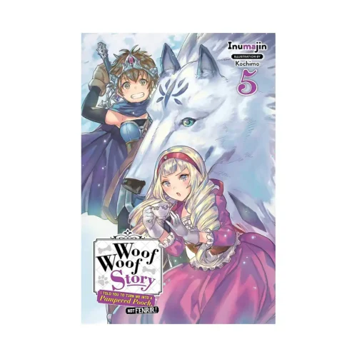 Woof Woof Story: I Told You to Turn Me Into a Pampered Pooch, Not Fenrir! (Light Novel) Volume 05