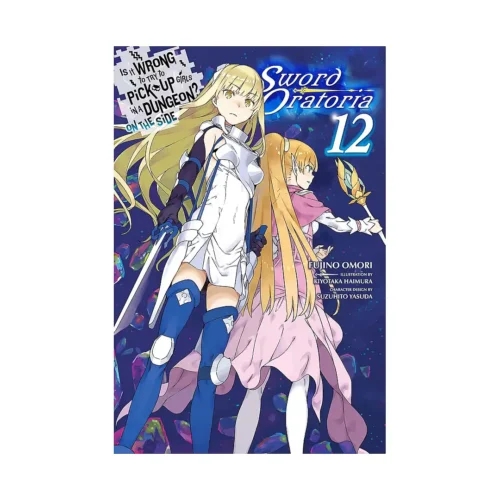 Is It Wrong to Try to Pick Up Girls in a Dungeon? On the Side: Sword Oratoria (Light Novel) Volume 12