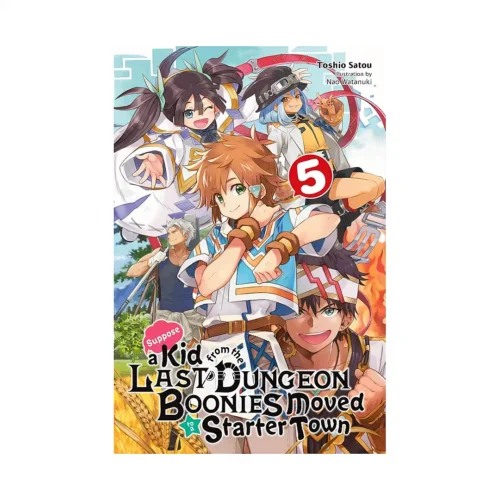 Suppose a Kid from the Last Dungeon Boonies Moved to a Starter Town (Light Novel) Volume 05