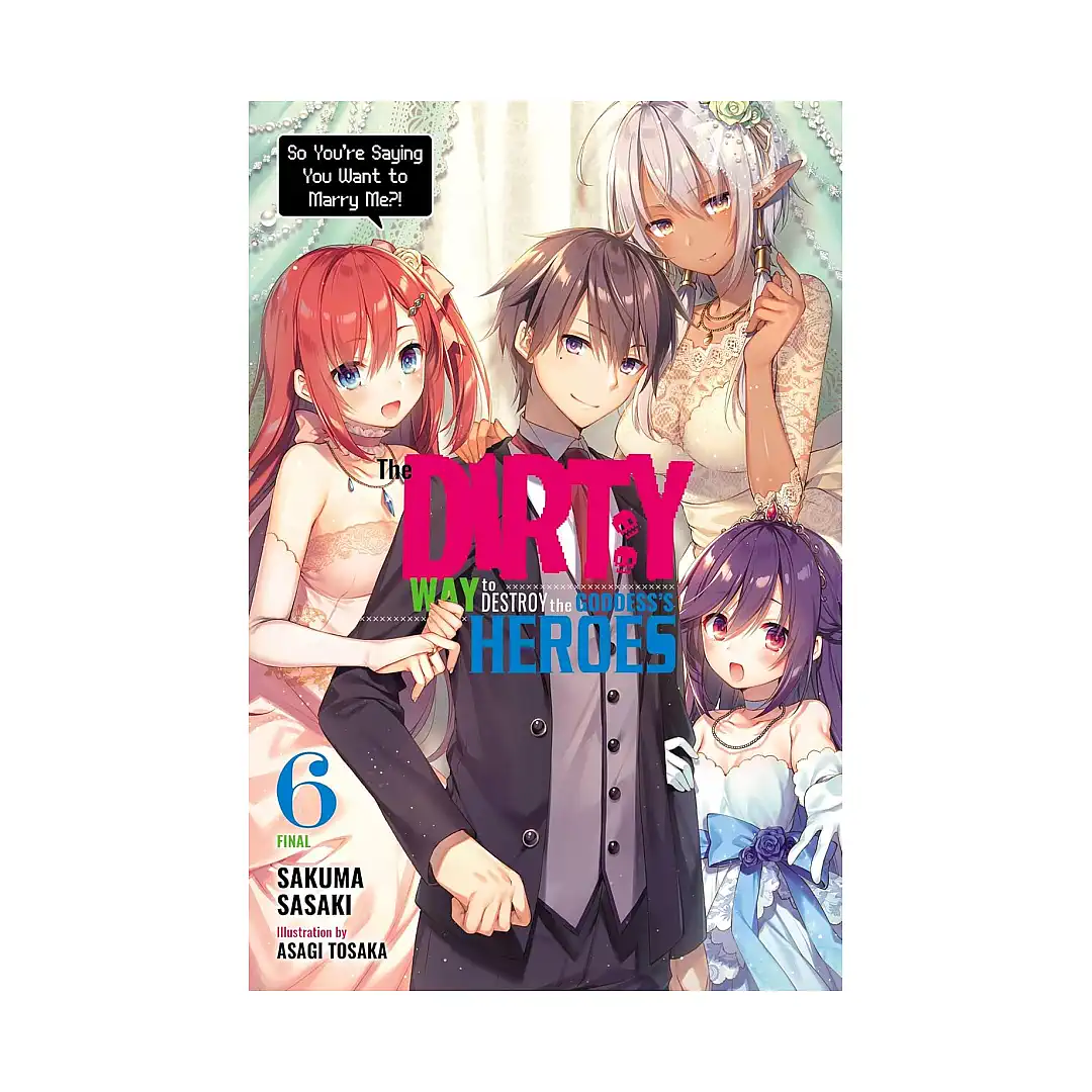 The Dirty Way to Destroy the Goddess's Heroes (Light Novel) Volume 06