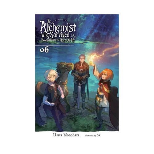 The Alchemist Who Survived Now Dreams of a Quiet City Life (Light Novel) Volume 06