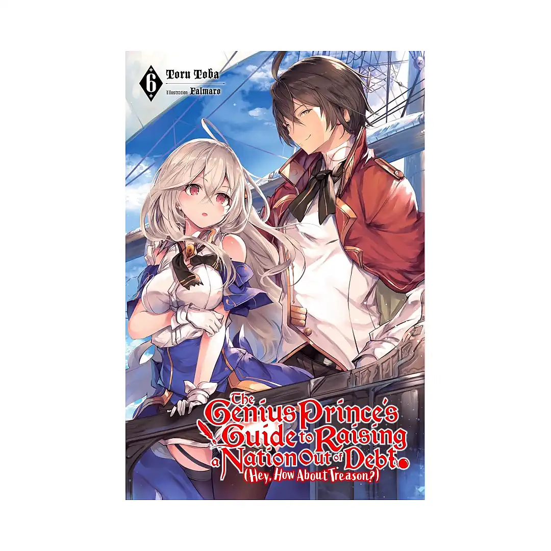 The Genius Prince's Guide to Raising a Nation Out of Debt (Hey, How about Treason?) (Light Novel) Volume 06