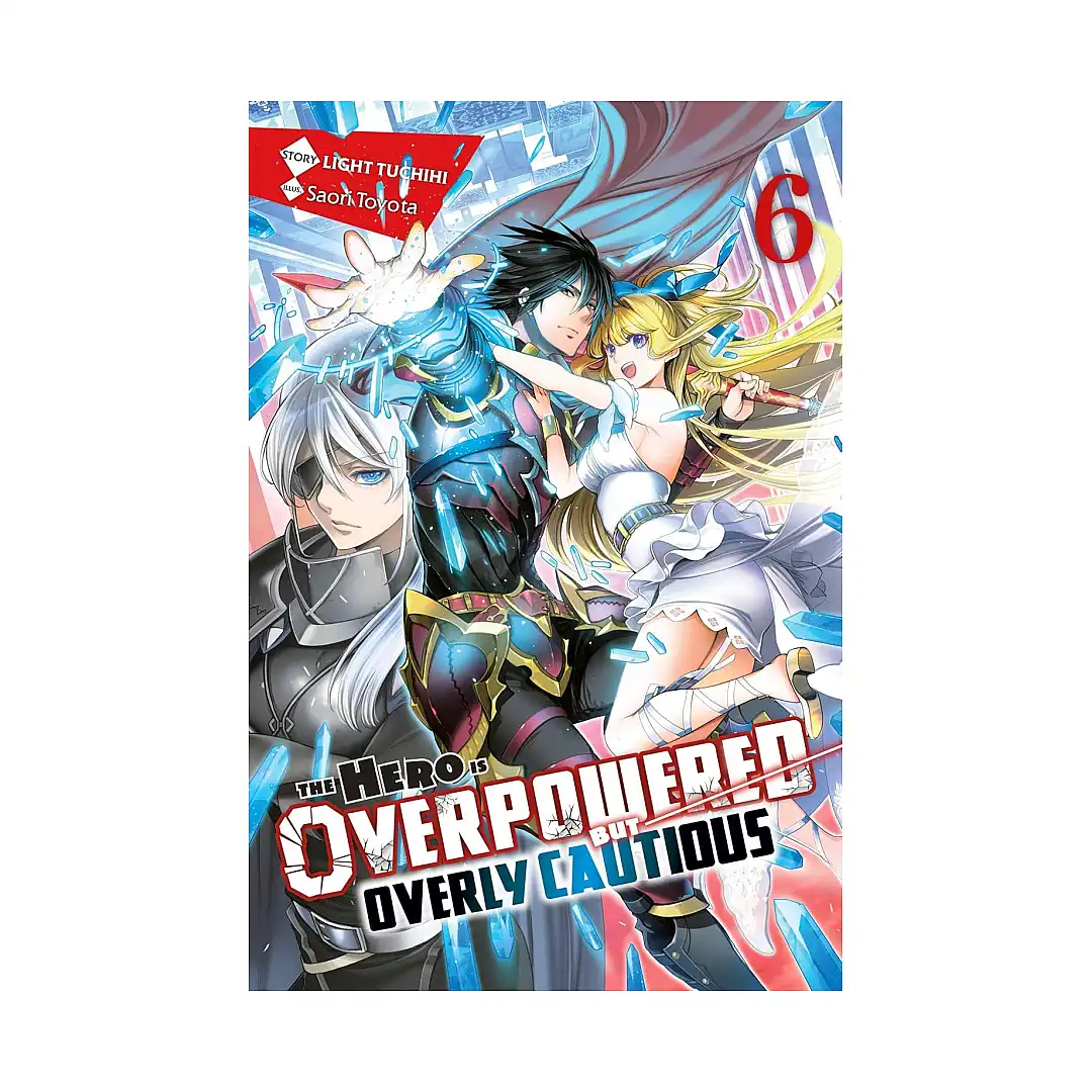 The Hero Is Overpowered But Overly Cautious (Light Novel) Volume 06