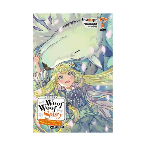 Woof Woof Story: I Told You to Turn Me Into a Pampered Pooch, Not Fenrir! (Light Novel) Volume 07