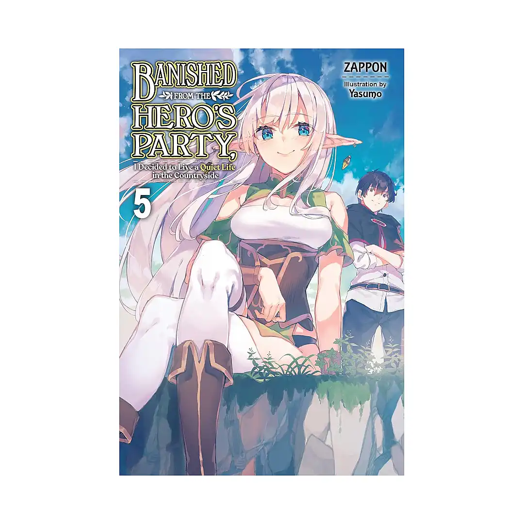Banished from the Hero's Party, I Decided to Live a Quiet Life in the Countryside (Light Novel) Volume 05