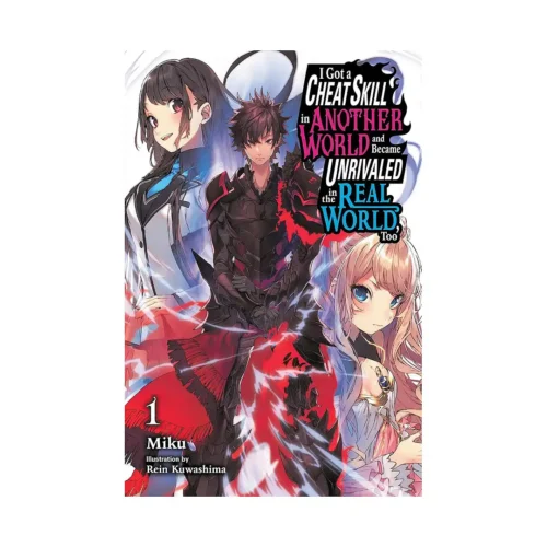 I Got a Cheat Skill in Another World and Became Unrivaled in the Real World, Too (Light Novel) Volume 01