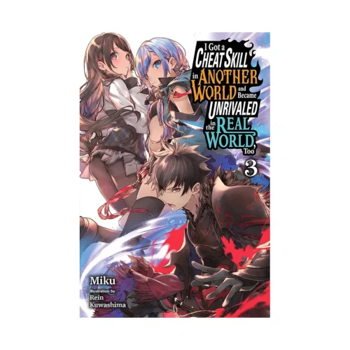 I Got a Cheat Skill in Another World and Became Unrivaled in the Real World, Too (Light Novel) Volume 03
