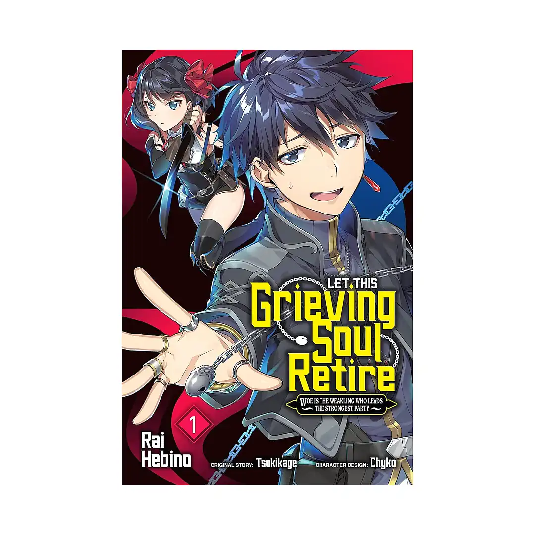 Let This Grieving Soul Retire: Woe Is the Weakling Who Leads the Strongest Party (Manga) Volume 01