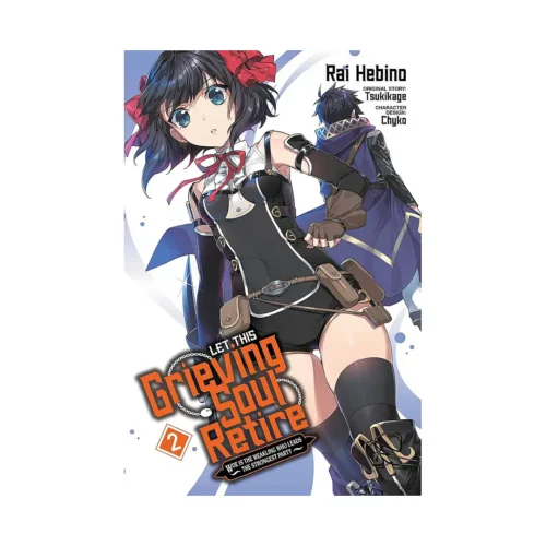 Let This Grieving Soul Retire: Woe Is the Weakling Who Leads the Strongest Party (Manga) Volume 02