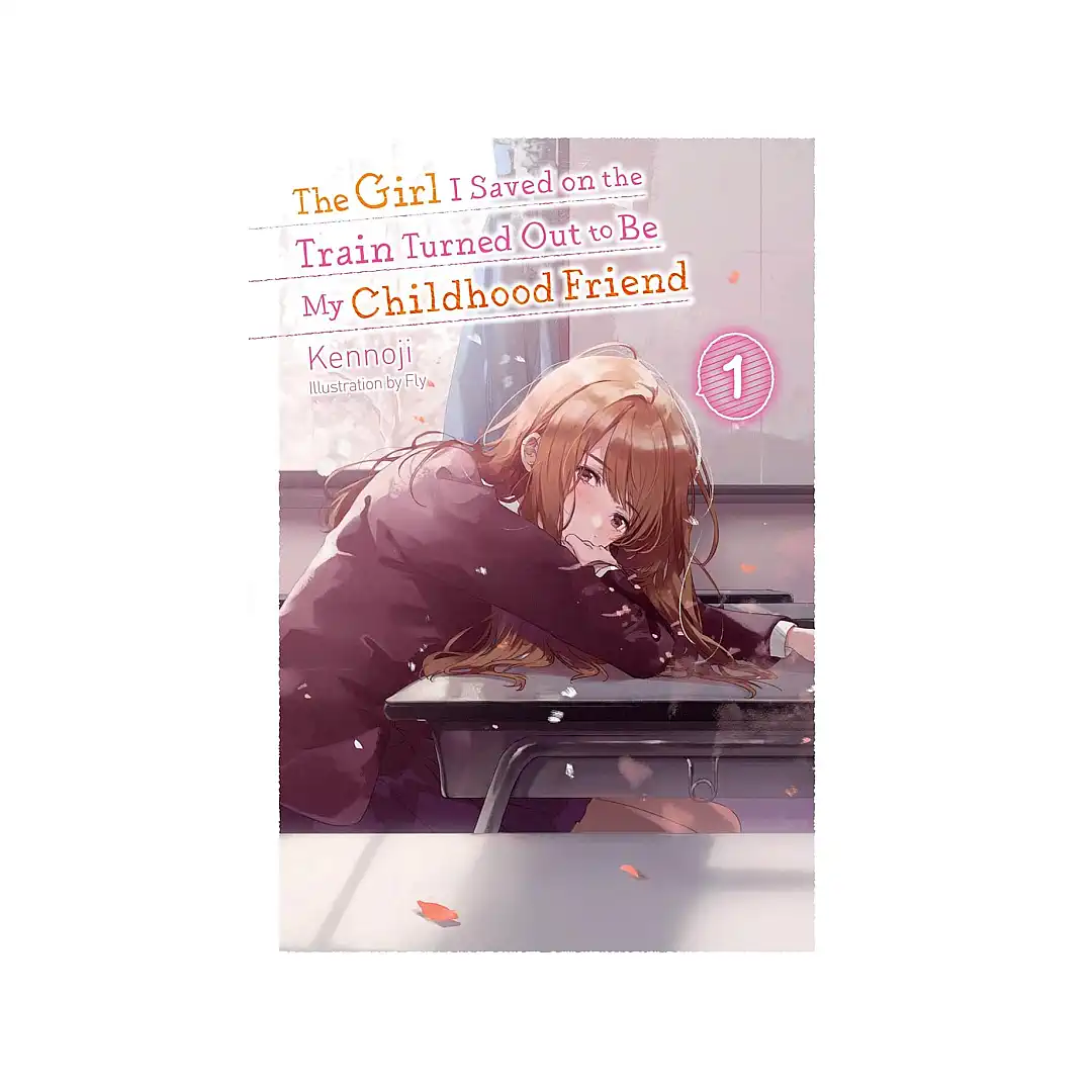 The Girl I Saved on the Train Turned Out to Be My Childhood Friend (Light Novel) Volume 01