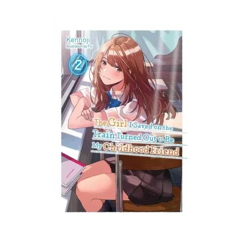 The Girl I Saved on the Train Turned Out to Be My Childhood Friend (Light Novel) Volume 02