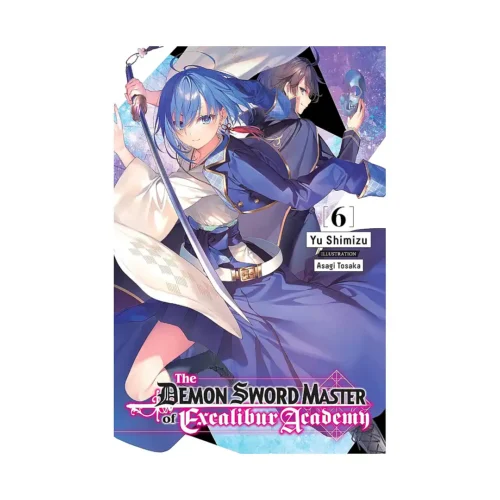 The Demon Sword Master of Excalibur Academy (Light Novel) Volume 06