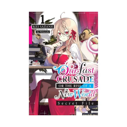 Our Last Crusade or the Rise of a New World: Secret File (Light Novel) Volume 01