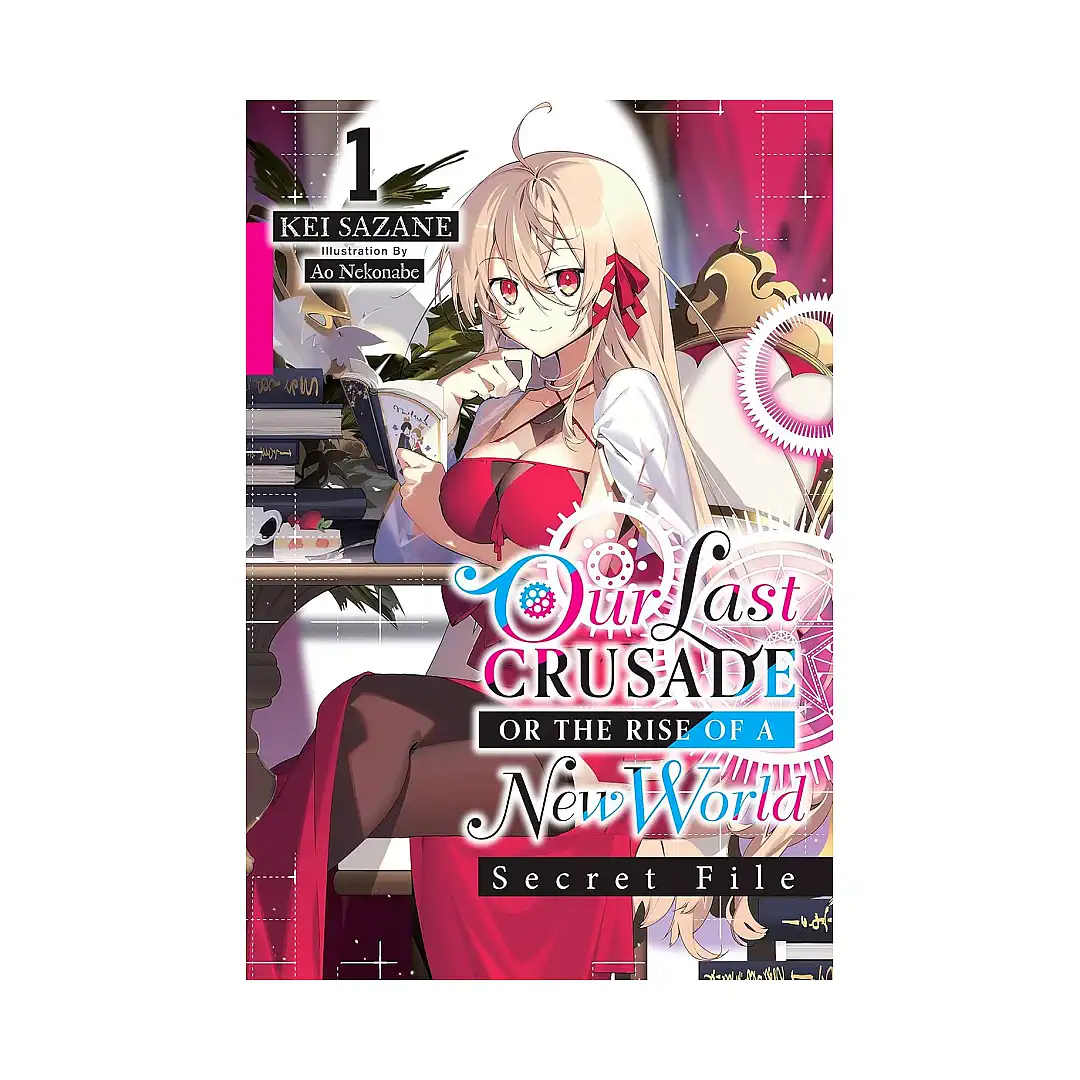 Our Last Crusade or the Rise of a New World: Secret File (Light Novel) Volume 01