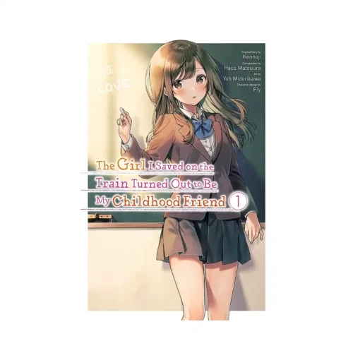 The Girl I Saved on the Train Turned Out to Be My Childhood Friend (Manga) Volume 01