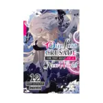 Our Last Crusade or the Rise of a New World (Light Novel) Volume 12