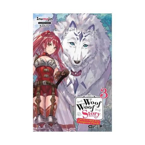 Woof Woof Story: I Told You to Turn Me Into a Pampered Pooch, Not Fenrir! (Light Novel) Volume 03