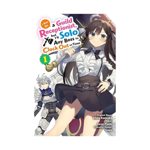 I May Be a Guild Receptionist, But I'll Solo Any Boss to Clock Out on Time (Manga) Volume 01