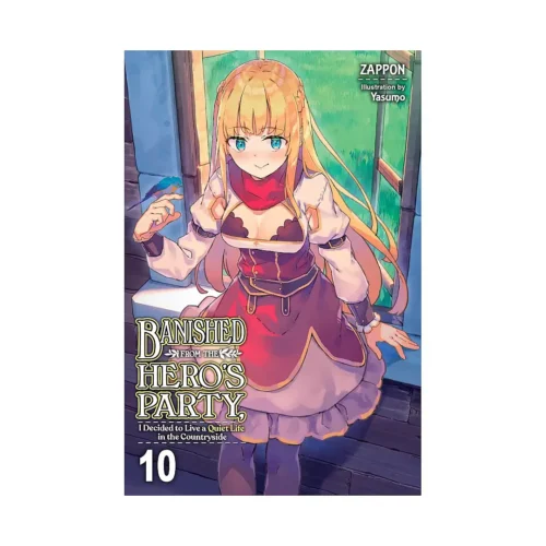 Banished from the Hero's Party, I Decided to Live a Quiet Life in the Countryside (Light Novel) Volume 10