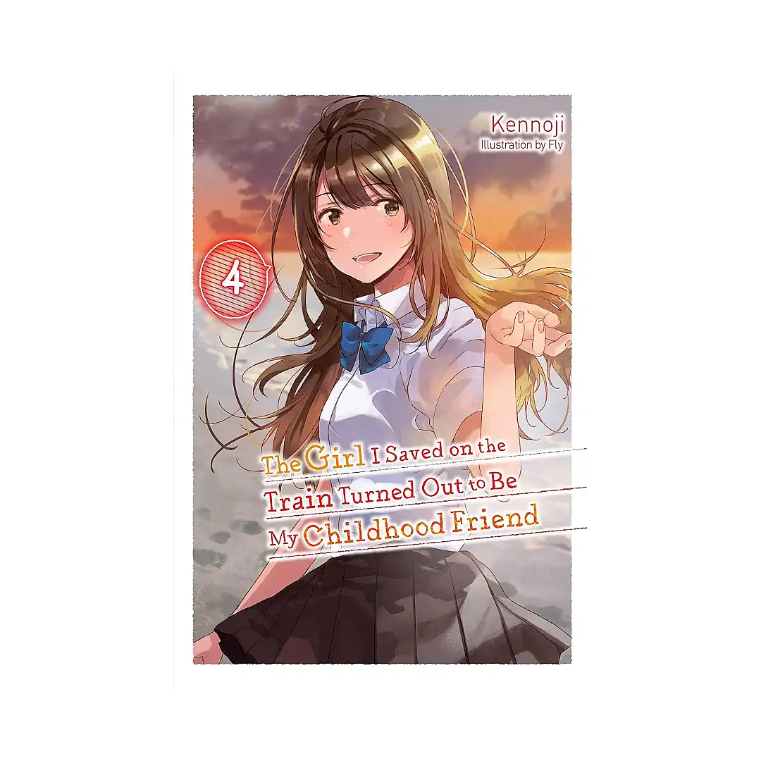 The Girl I Saved on the Train Turned Out to Be My Childhood Friend (Light Novel) Volume 04