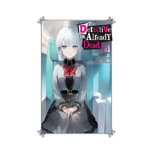 The Detective Is Already Dead (Light Novel) Volume 06