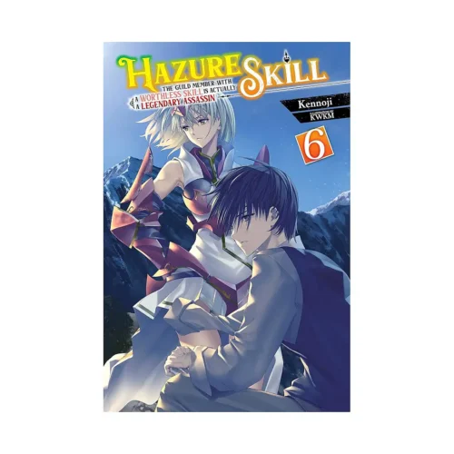 Hazure Skill: The Guild Member with a Worthless Skill Is Actually a Legendary Assassin (Light Novel) Volume 06