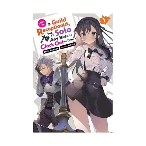 I May Be a Guild Receptionist, But I'll Solo Any Boss to Clock Out on Time (Light Novel) Volume 01