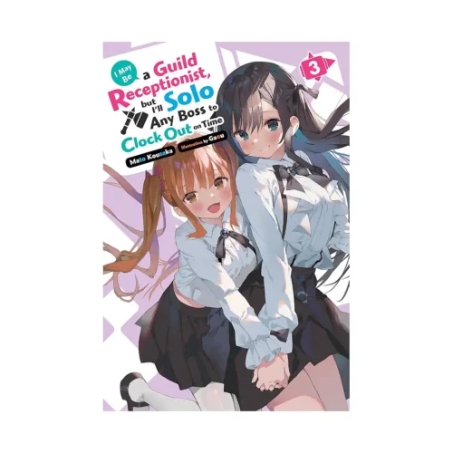 I May Be a Guild Receptionist, But I'll Solo Any Boss to Clock Out on Time (Light Novel) Volume 03