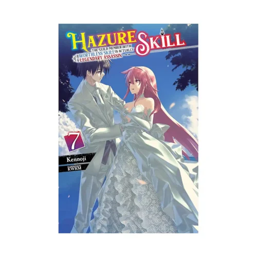 Hazure Skill: The Guild Member with a Worthless Skill Is Actually a Legendary Assassin (Light Novel) Volume 07