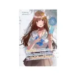 The Girl I Saved on the Train Turned Out to Be My Childhood Friend (Light Novel) Volume 05