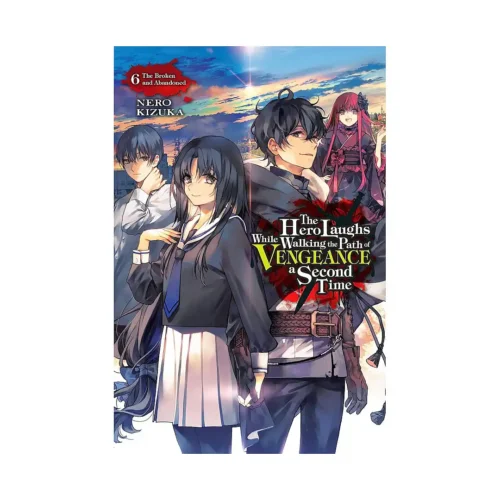 The Hero Laughs While Walking the Path of Vengeance a Second Time (Light Novel) Volume 06