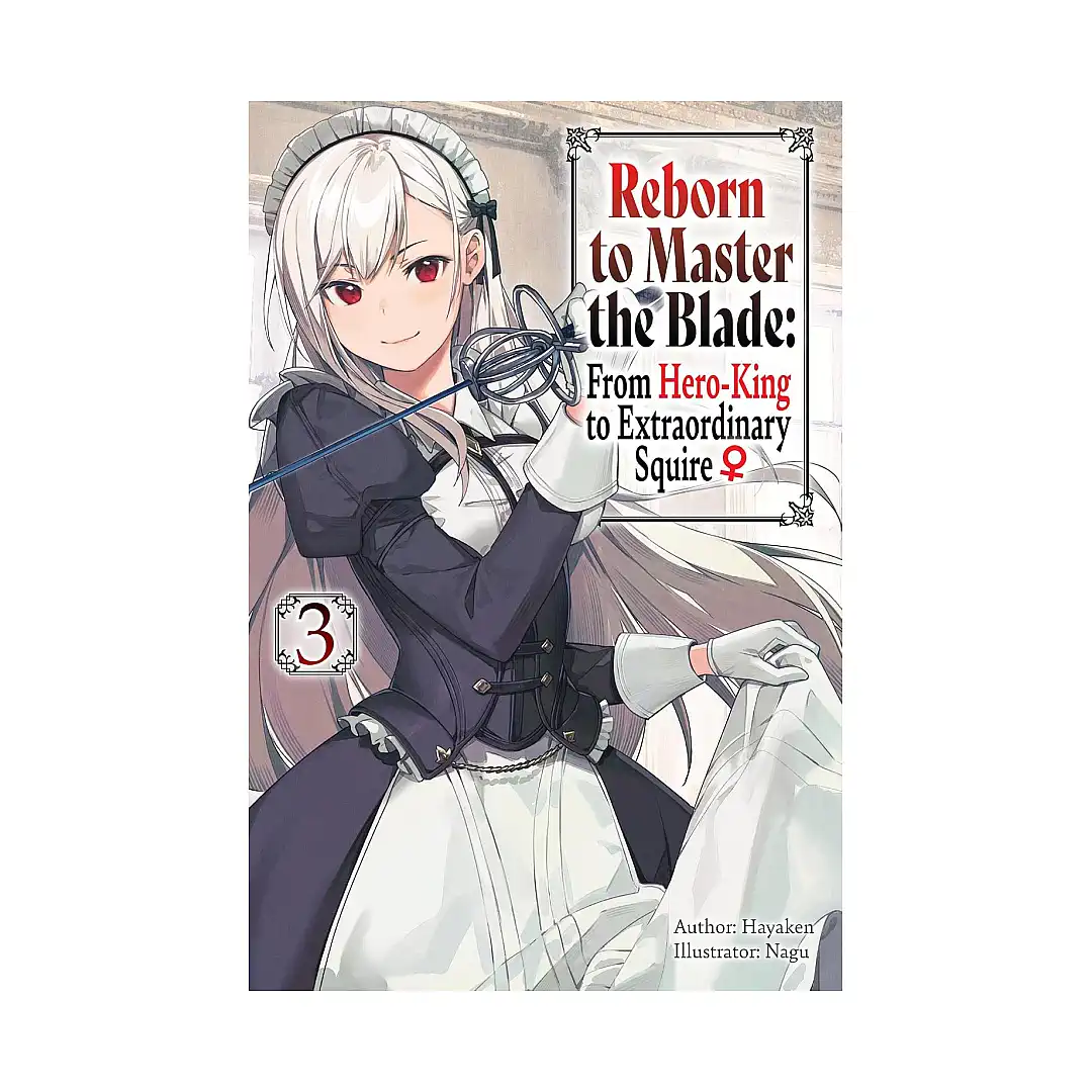 Reborn to Master the Blade: From Hero-King to Extraordinary Squire (Light Novel) Volume 03