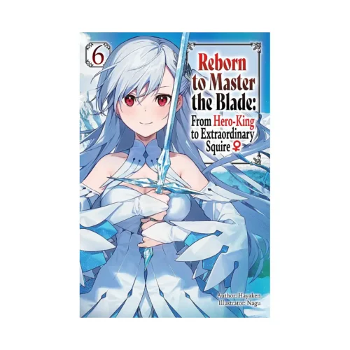9781975377960 Reborn to Master the Blade: From Hero-King to Extraordinary Squire (Light Novel) Volume 06