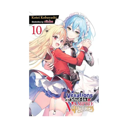 The Vexations of a Shut-In Vampire Princess (Light Novel) Volume 10