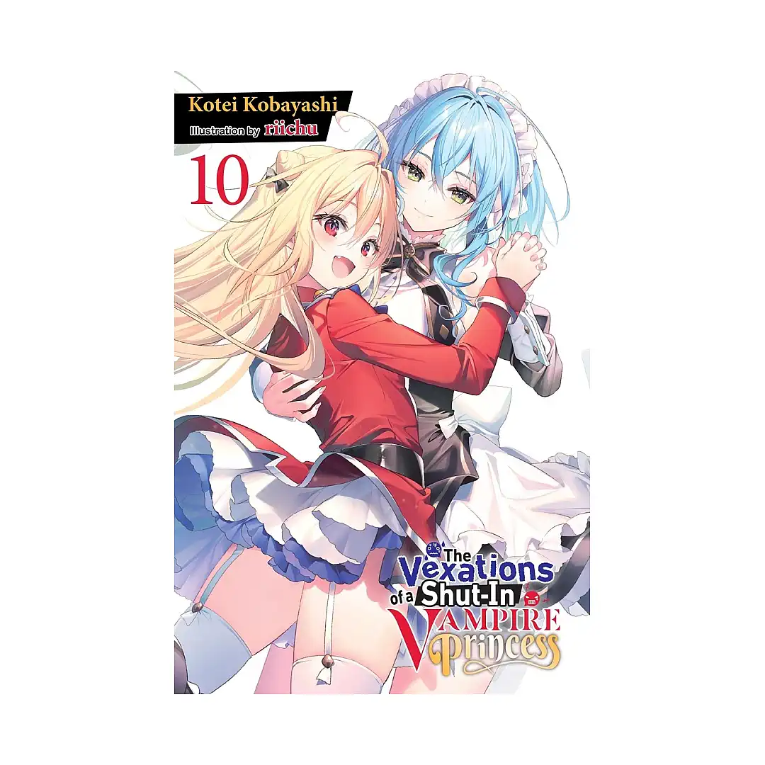The Vexations of a Shut-In Vampire Princess (Light Novel) Volume 10