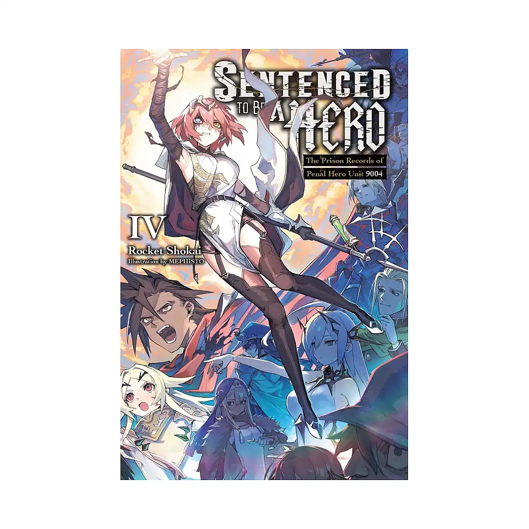 Sentenced to Be a Hero: The Prison Records of Penal Hero Unit 9004 (Light Novel) Volume 04