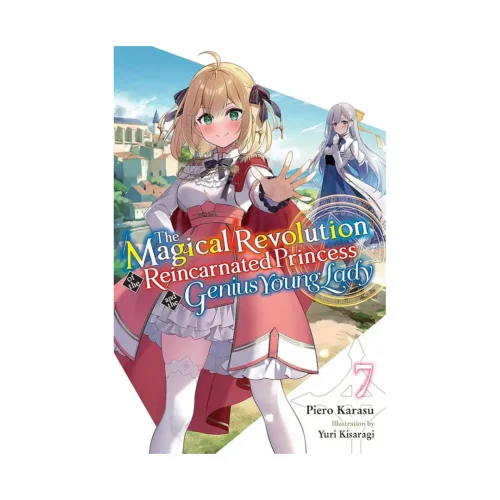 The Magical Revolution of the Reincarnated Princess and the Genius Young Lady (Light Novel) Volume 07