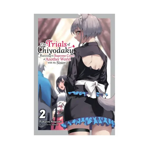 The Trials of Chiyodaku: Running the Supreme Court of Another World with My Sister (Light Novel) Volume 02