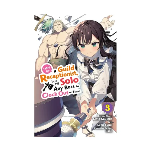 I May Be a Guild Receptionist, But I'll Solo Any Boss to Clock Out on Time (Manga) Volume 03