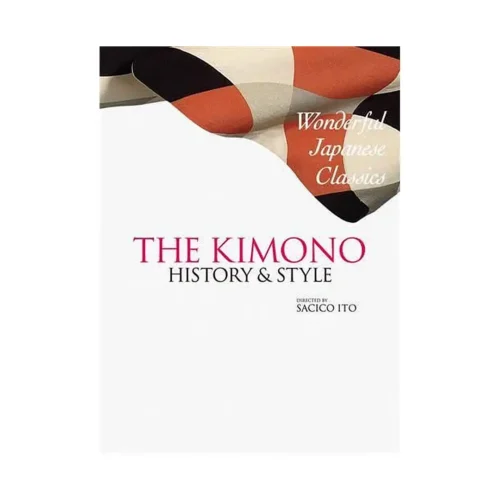 The Kimono: History & Style: Wonderful Japanese Classics (Illustration Book)