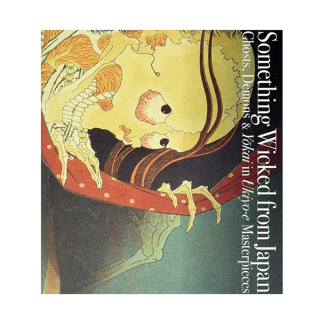 Something Wicked from Japan: Ghosts, Demons & Yokai in Ukiyo-E Masterpieces (Illustration Book)