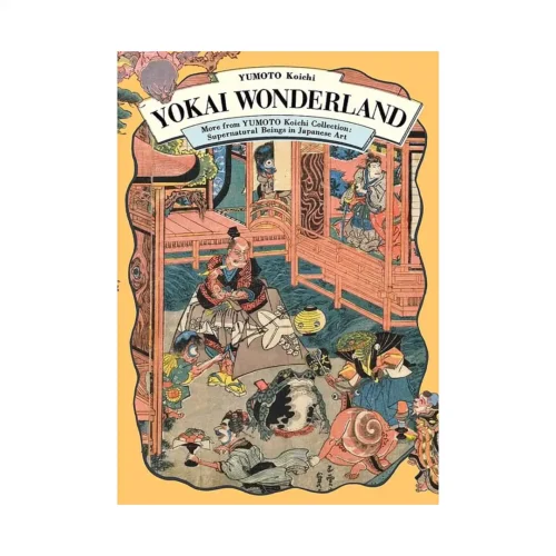 Yokai Wonderland: More from Yumoto Koichi Collection: Supernatural Beings in Japanese Art (Illustration Book)