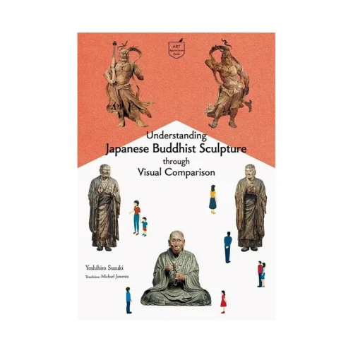 Understanding Japanese Buddhist Sculpture Through Visual Comparison (Illustration Book)