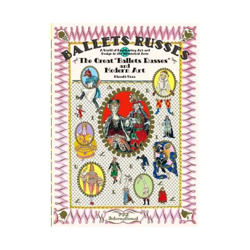 Ballet Russes: The Great Ballet Russes and Modern Art: A World of Fascinating Art and Design in Theatrical Arts (Illustration Book)